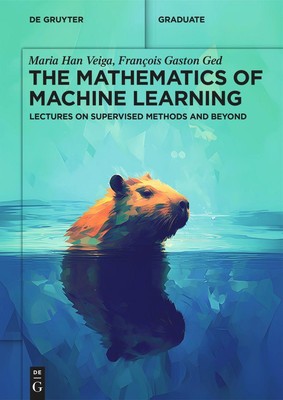 The Mathematics of Machine Learning | Lectures on Supervised Methods and Beyond