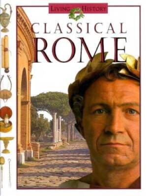 Classical Rome (Living History) - Hardcover By John Clare - GOOD