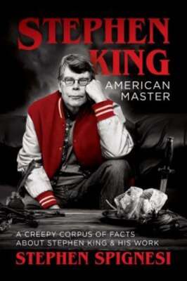 Stephen King, American Master: A Creepy Corpus of Facts about Stephen King & His