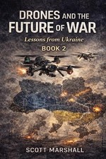 Drones and the Future of War: Lessons from Ukraine by Scott Marshall Paperback B