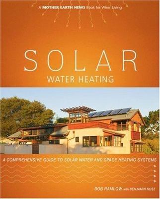 Solar Water Heating: A Comprehensive Guide to Solar Water and Space Heating...