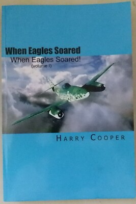 When Eagles Soared: Volume 1 by Harry Cooper/ 9781453838693/VERY GOOD 2010 1ST