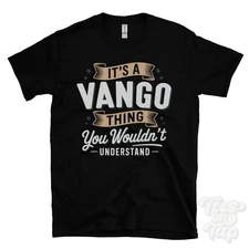 IT'S A VANGO THING YOU WOULDN'T UNDERSTAND T-SHIRT name surname family gift