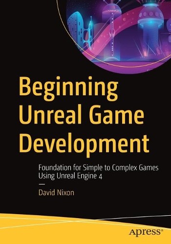 Beginning Unreal Game Development - 9781484256381