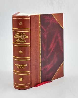 The Legal Elements Of Boundaries And Adjacent Properties 1930 [Leather Bound]