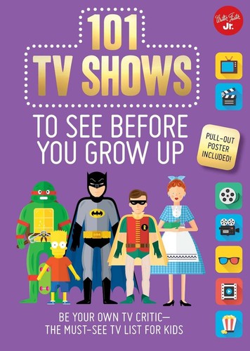 101 TV Shows to See Before You Grow Up: Be your own TV critic--the must-see TV l