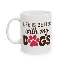 Life Is Better With My Dogs Coffee Mug Funny Dog Mom Pet Lover Cup