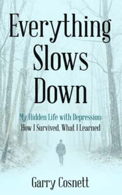 Everything Slows Down: My Hidden Life with Depression: How I Survived, What I