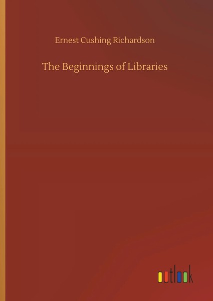 Ernest Cushing Richardson | The Beginnings Of Libraries | Buch | Englisch (2018)-image