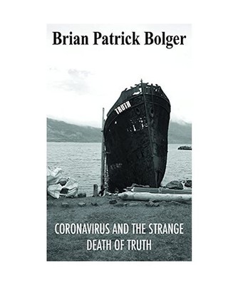 Coronavirus and the Strange Death of Truth, Brian Patrick Bolger