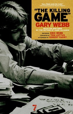 The Killing Game | Selected Writings by the Author of Dark Alliance | Gary Webb