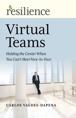 Resilience: Virtual Teams: Holding the Center by Carlos Valdes-Dapena PAPERBACK