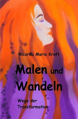 Malen und Wandeln Wege der Transformation. DE Ricarda Kraft Taschenbuch 164 S.