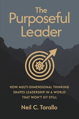Purposeful Leader : How Multi-Dimensional Thinking Shap -  NEW Neil C. Tarallo 2