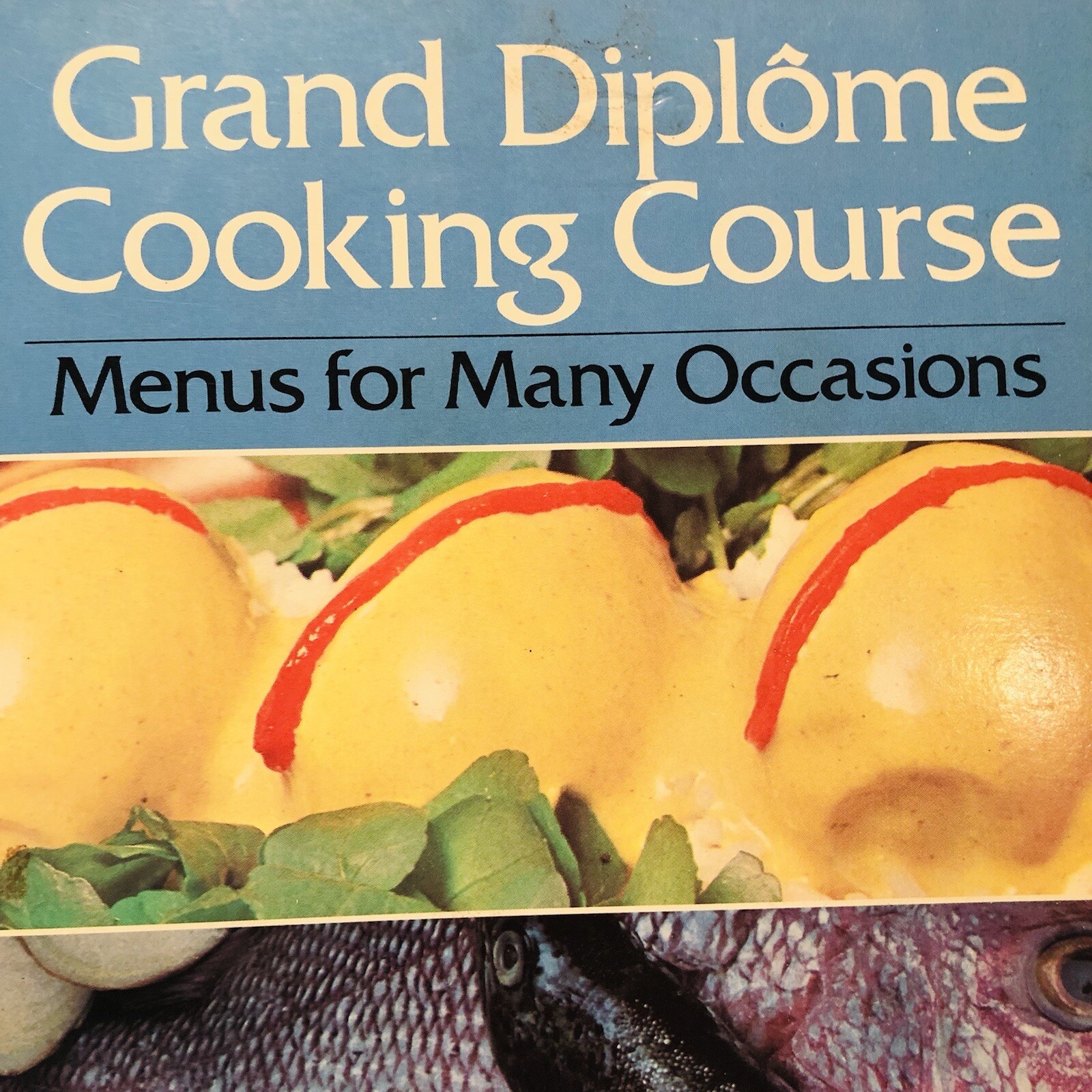 Grand Diplome Cooking Course 1973 Menus for Many Occasions Cookbook Grand Diplome Cooking Course 1973 Menus for Many Occasions Cookbook