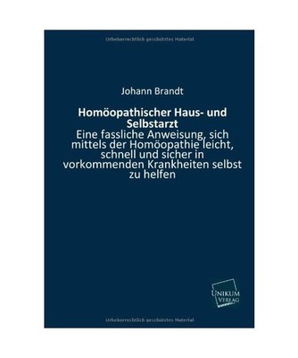 Homöopathischer Haus- und Selbstarzt: Eine fassliche Anweisung, sich mittels de