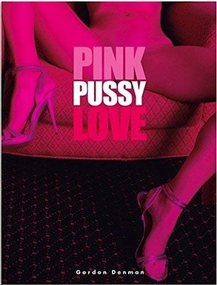 Pink Pussy Love - New, Shrinkwrapped, Hardcover by Gordon Denman - Full Color