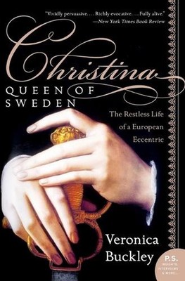 Christina, Queen of Sweden: The Restless Life of a European Eccentric by Veronic