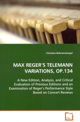 Max Reger's Telemann Variations, Op.134: A New Edition, Analysis, and Critical E