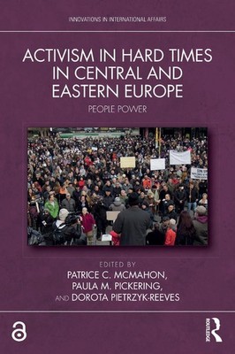 Activism in Hard Times in Central and Eastern Europe: People Power by Patrice C.