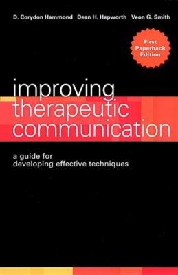 Improving Therapeutic Communication : A Guide for Developing Effe
