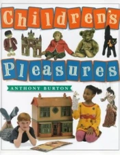Children's Pleasures: Books, Toys and Games from ... by Burton, Anthony Hardback