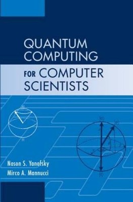 Quantum Computing for Computer Scientists - Hardcover - GOOD