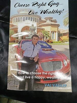 Choose Right Guy...Live Wealthy A Book For Women By Mr. America Val Vasilef