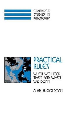 Practical Rules: When We Need Them and When We Don't by Alan H. Goldman (English
