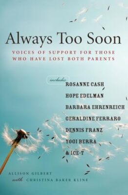 Always Too Soon: Voices of Support for Those Who Have Lost Both Parents Allis...