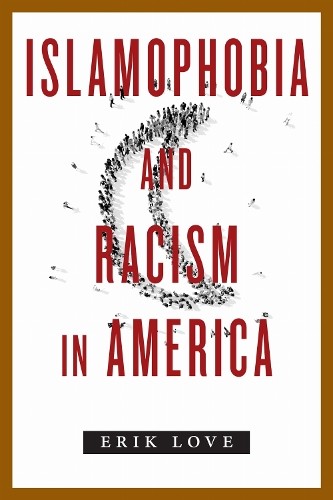 Islamophobia and Racism in America by Erik Love - 9781479838073