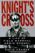 Knight's Cross: Life of Field Marshal Erwin Rommel, a by Fraser, David