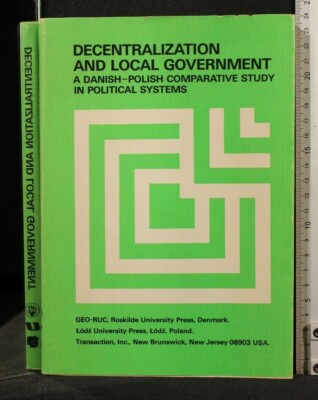 DECENTRALIZATION AND LOCAL GOVERNMENT. A danish-polish comparative study in...