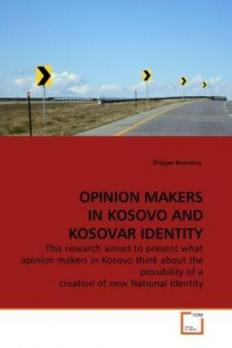 Opinion Makers In Kosovo And Kosovar Identity This Research Aimed To