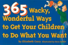 365 Wacky, Wonderful Ways to Get Your Children to Do What You Want by Crary: New