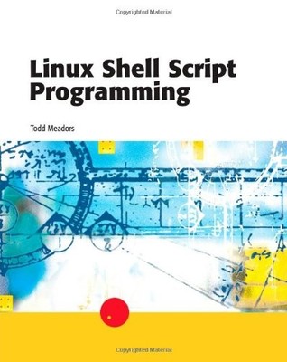 LINUX SHELL SCRIPT PROGRAMMING By Todd Meadors