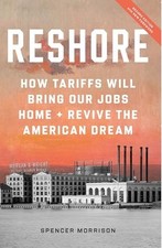 Reshore: Tariffs Will Bring Our Jobs Home and Revive the American Dream