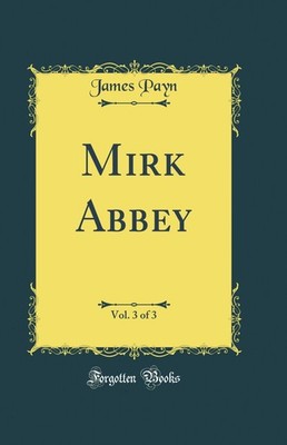 Mirk Abbey, Vol. 3 of 3 (Classic Reprint)