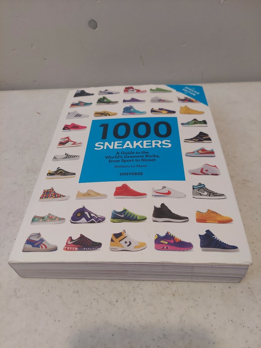 1000 Sneakers : A Guide to the World's Greatest Kicks, from
