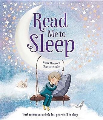 Read Me to Sleep: With Techniques to Help Lull Your Child... - Hawcock, Claire