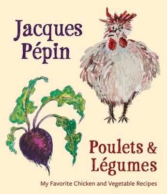 Jacques Ppin Poulets  Lgumes My Favorite Chicken   by Jacques Pepin HARDBACK