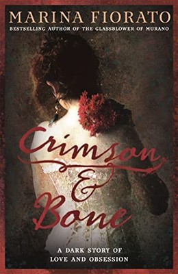 Crimson and Bone: a dark and gripping tale of love by Fiorato, Marina 1473610540
