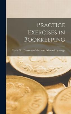 Practice Exercises in Bookkeeping by Edmund Lynaugh, Clyde O. Thompson M.