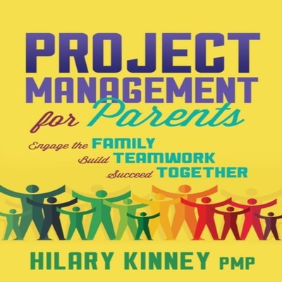 Project Management for Parents Engage the Family Build Teamwork S