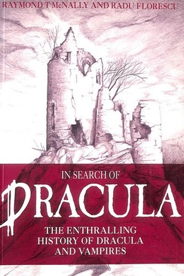 IN SEARCH OF DRACULA by McNally, Raymond T.; Florescu, Radu