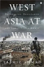 West Asia At War: Repression, Resistance and Great Power Games