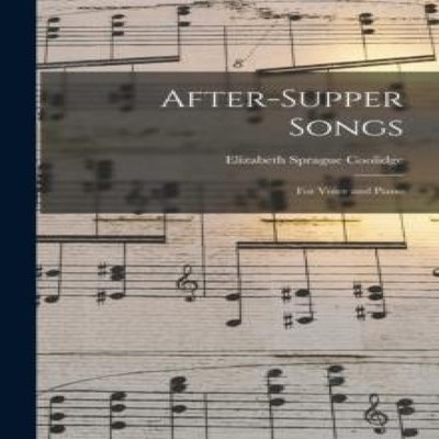 After-supper Songs for Voice and Piano Elizabeth Sprague 1864-195