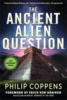 The Ancient Alien Question, 10th Anniversary Edition: An Inquiry Into the Ex...