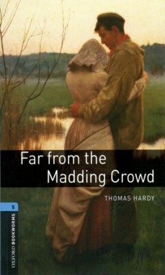 Oxford Bookworms Library: Far From The Madding Crowd: Level 5: 1,800 Word V...