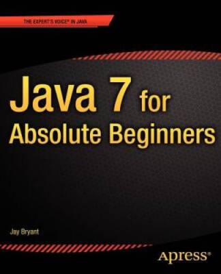 Java 7 for Absolute Beginners - Paperback By Bryant, Jay - VERY GOOD